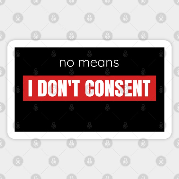 No Means I Don't Consent Magnet by Axiomfox